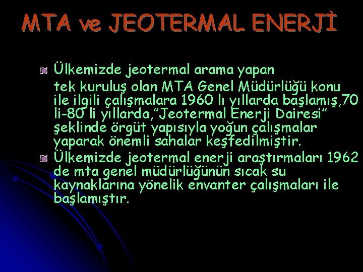 MTA ve JEOTERMAL ENERJİ Ülkemizde jeotermal arama yapan tek kuruluş olan MTA Genel Müdürlüğü