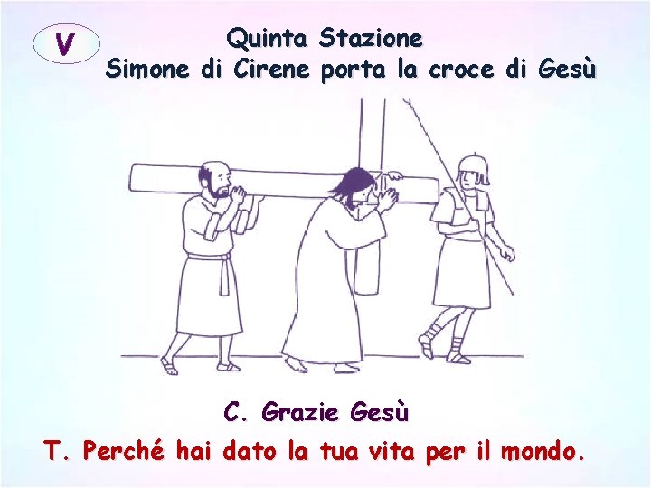 V Quinta Stazione Simone di Cirene porta la croce di Gesù C. Grazie Gesù