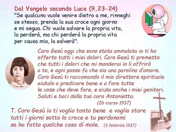 Dal Vangelo secondo Luca (9, 23 -24) "Se qualcuno vuole venire dietro a me,