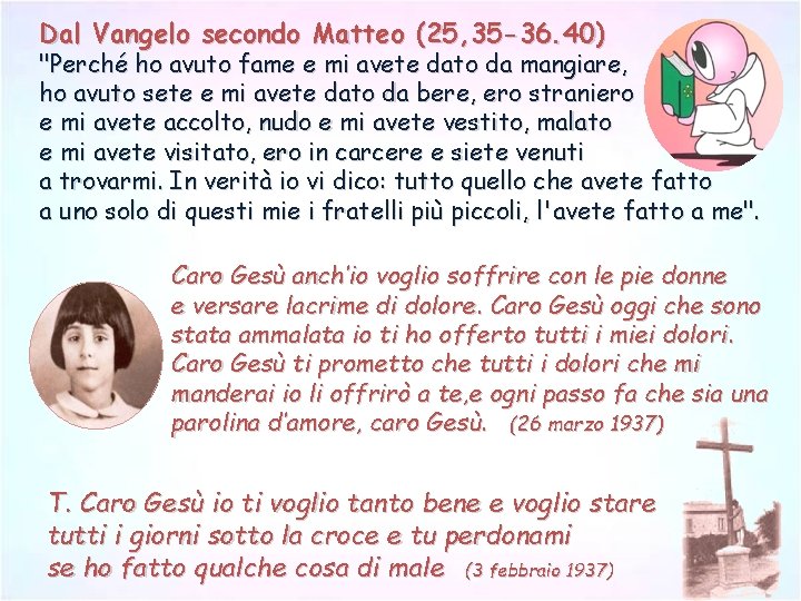 Dal Vangelo secondo Matteo (25, 35 -36. 40) "Perché ho avuto fame e mi