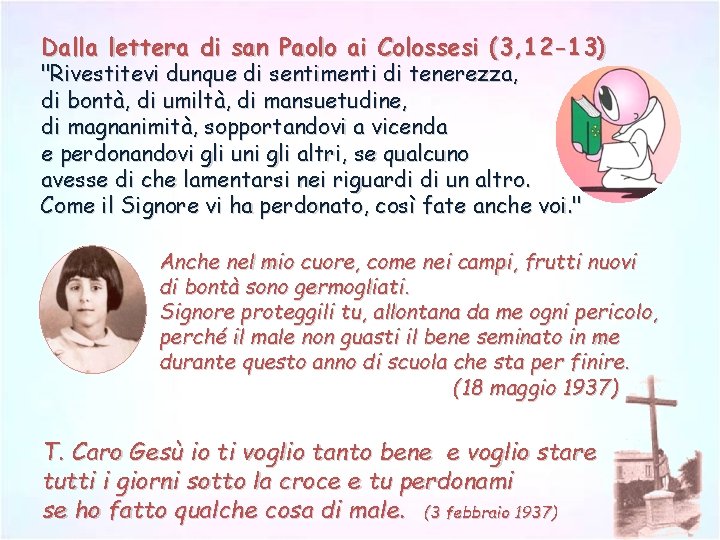 Dalla lettera di san Paolo ai Colossesi (3, 12 -13) "Rivestitevi dunque di sentimenti