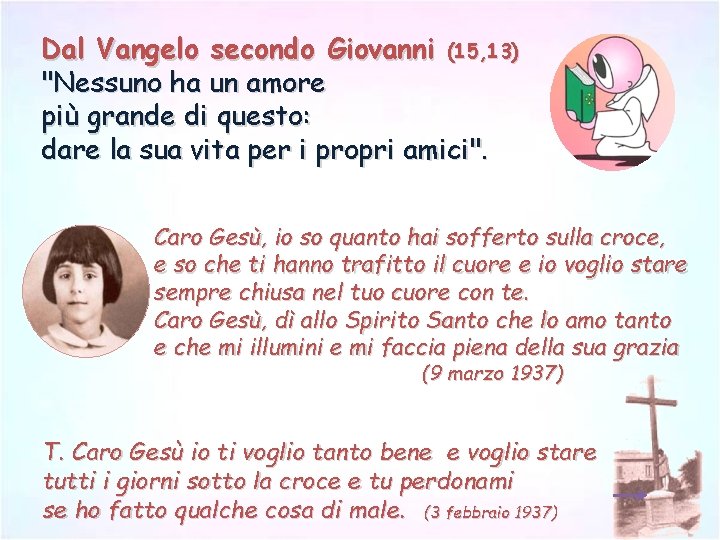 Dal Vangelo secondo Giovanni (15, 13) "Nessuno ha un amore più grande di questo: