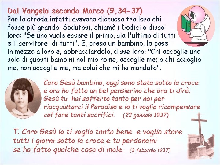 Dal Vangelo secondo Marco (9, 34 -37) Per la strada infatti avevano discusso tra