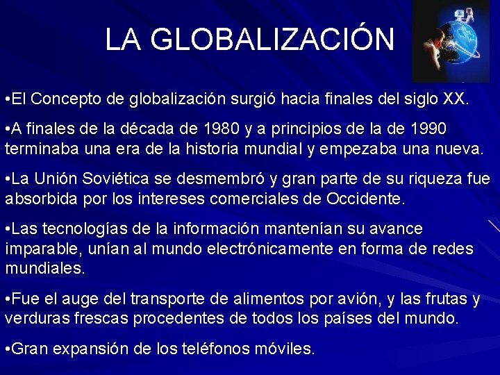 LA GLOBALIZACIÓN • El Concepto de globalización surgió hacia finales del siglo XX. •