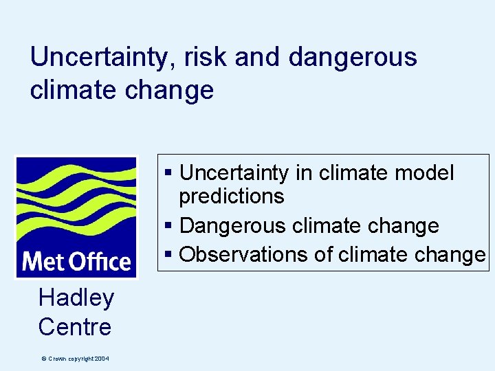 Uncertainty, risk and dangerous climate change § Uncertainty in climate model predictions § Dangerous