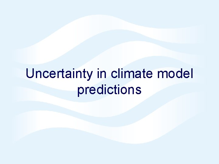 Uncertainty in climate model predictions 