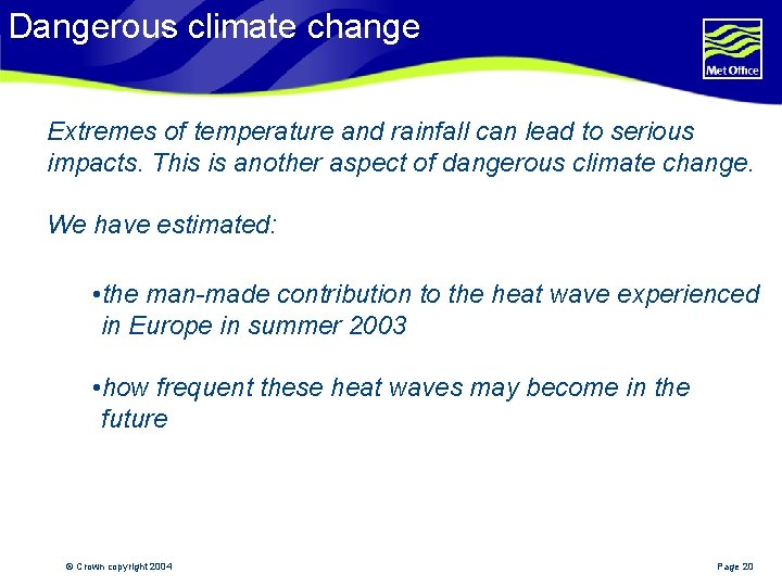 Dangerous climate change Extremes of temperature and rainfall can lead to serious impacts. This