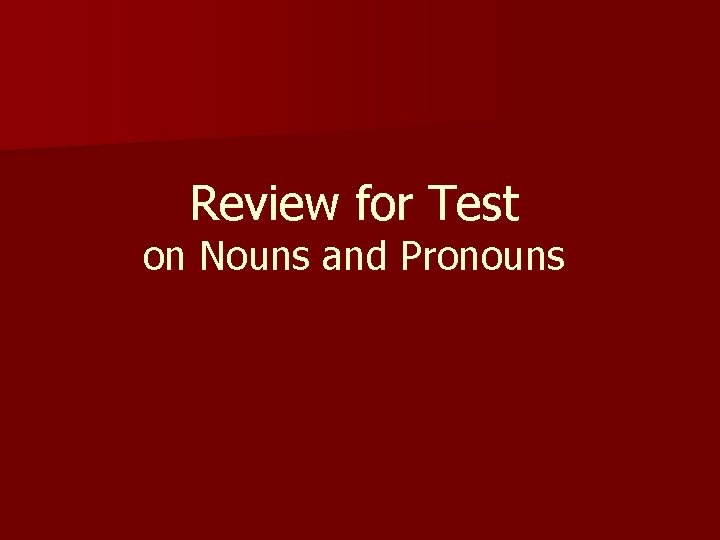 Review for Test on Nouns and Pronouns 