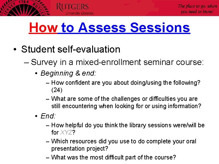 How to Assess Sessions • Student self-evaluation – Survey in a mixed-enrollment seminar course: