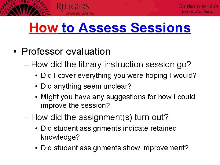 How to Assess Sessions • Professor evaluation – How did the library instruction session