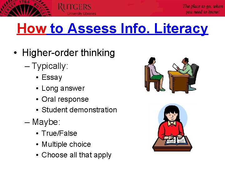How to Assess Info. Literacy • Higher-order thinking – Typically: • • Essay Long