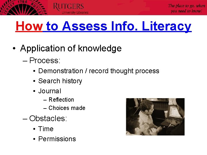 How to Assess Info. Literacy • Application of knowledge – Process: • Demonstration /