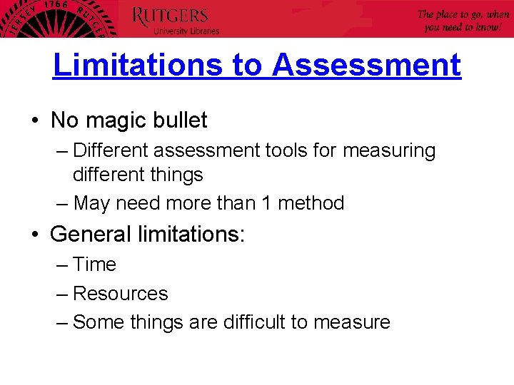Limitations to Assessment • No magic bullet – Different assessment tools for measuring different