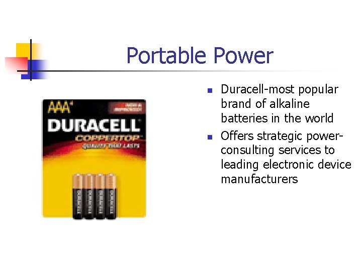Portable Power n n Duracell-most popular brand of alkaline batteries in the world Offers Portable Power n n Duracell-most popular brand of alkaline batteries in the world Offers