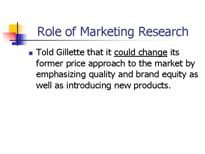 Role of Marketing Research n Told Gillette that it could change its former price Role of Marketing Research n Told Gillette that it could change its former price