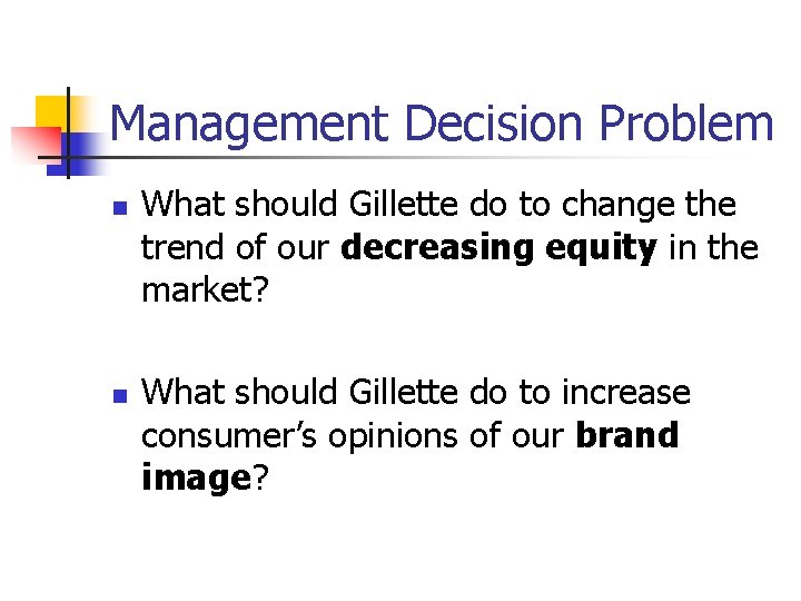 Management Decision Problem n n What should Gillette do to change the trend of Management Decision Problem n n What should Gillette do to change the trend of
