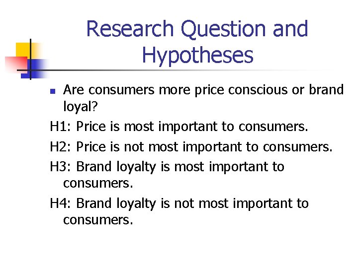 Research Question and Hypotheses Are consumers more price conscious or brand loyal? H 1: Research Question and Hypotheses Are consumers more price conscious or brand loyal? H 1: