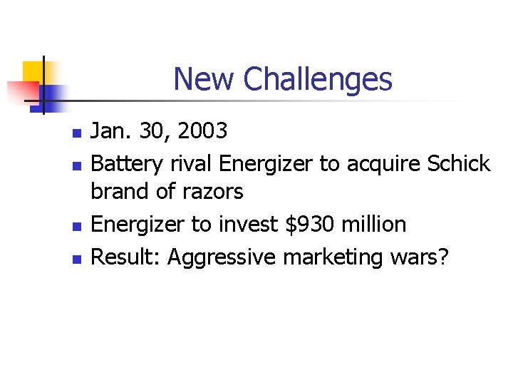 New Challenges n n Jan. 30, 2003 Battery rival Energizer to acquire Schick brand New Challenges n n Jan. 30, 2003 Battery rival Energizer to acquire Schick brand