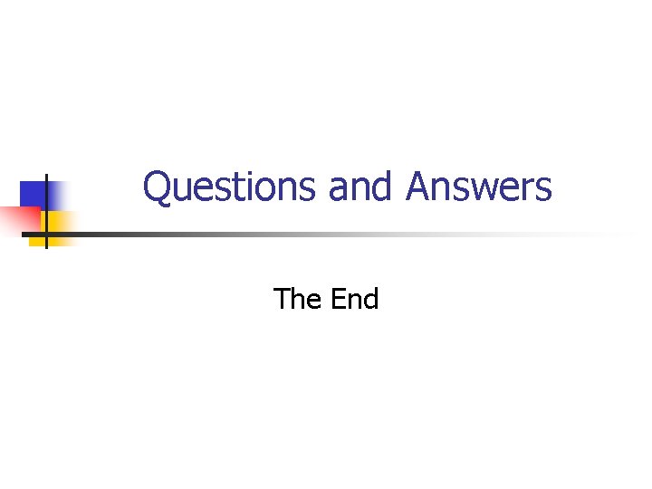 Questions and Answers The End Questions and Answers The End