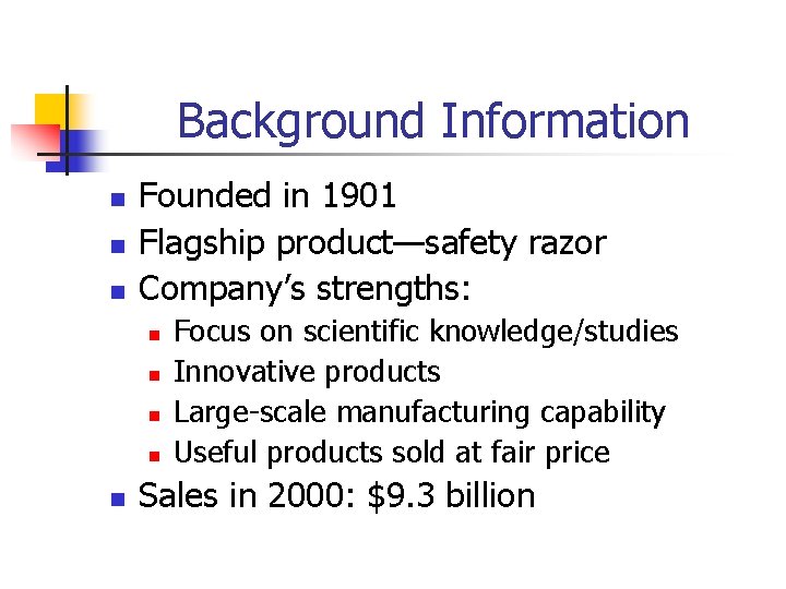 Background Information n Founded in 1901 Flagship product—safety razor Company’s strengths: n n n Background Information n Founded in 1901 Flagship product—safety razor Company’s strengths: n n n