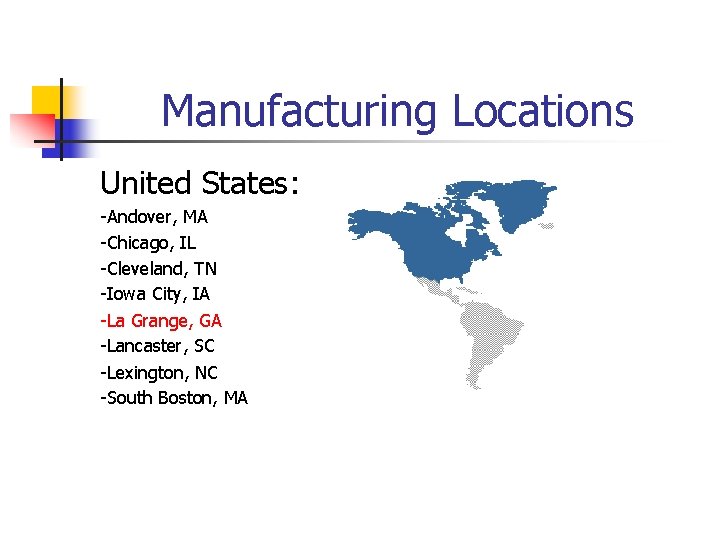 Manufacturing Locations United States: -Andover, MA -Chicago, IL -Cleveland, TN -Iowa City, IA -La Manufacturing Locations United States: -Andover, MA -Chicago, IL -Cleveland, TN -Iowa City, IA -La