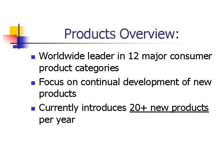 Products Overview: n n n Worldwide leader in 12 major consumer product categories Focus Products Overview: n n n Worldwide leader in 12 major consumer product categories Focus