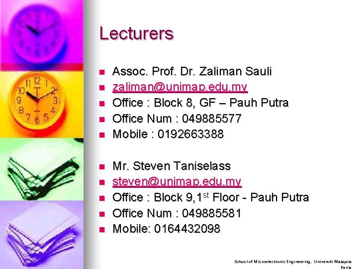 Lecturers n n n n n Assoc. Prof. Dr. Zaliman Sauli zaliman@unimap. edu. my