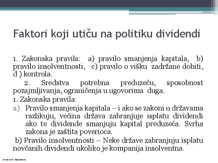 Faktori koji utiču na politiku dividendi 1. Zakonska pravila: a) pravilo smanjenja kapitala, b)