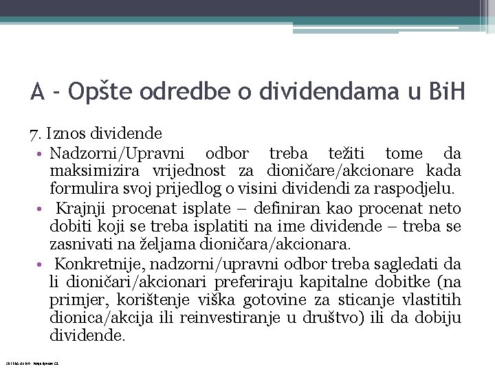 A - Opšte odredbe o dividendama u Bi. H 7. Iznos dividende • Nadzorni/Upravni