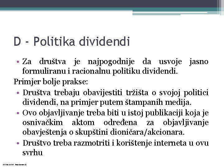 D - Politika dividendi • Za društva je najpogodnije da usvoje jasno formuliranu i