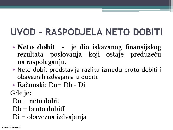 UVOD – RASPODJELA NETO DOBITI • Neto dobit - je dio iskazanog finansijskog rezultata