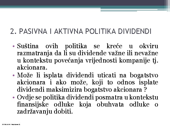 2. PASIVNA I AKTIVNA POLITIKA DIVIDENDI • Suština ovih politika se kreće u okviru