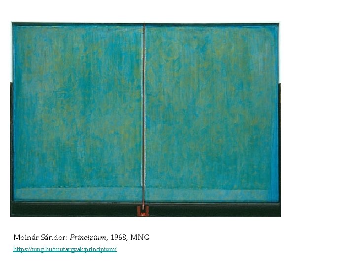 Molnár Sándor: Princípium, 1968, MNG https: //mng. hu/mutargyak/principium/ Molnár Sándor: Princípium, 1968, MNG https: //mng. hu/mutargyak/principium/