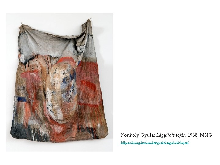 Konkoly Gyula: Lágyított tojás, 1968, MNG https: //mng. hu/mutargyak/lagyitott-tojas/ Konkoly Gyula: Lágyított tojás, 1968, MNG https: //mng. hu/mutargyak/lagyitott-tojas/