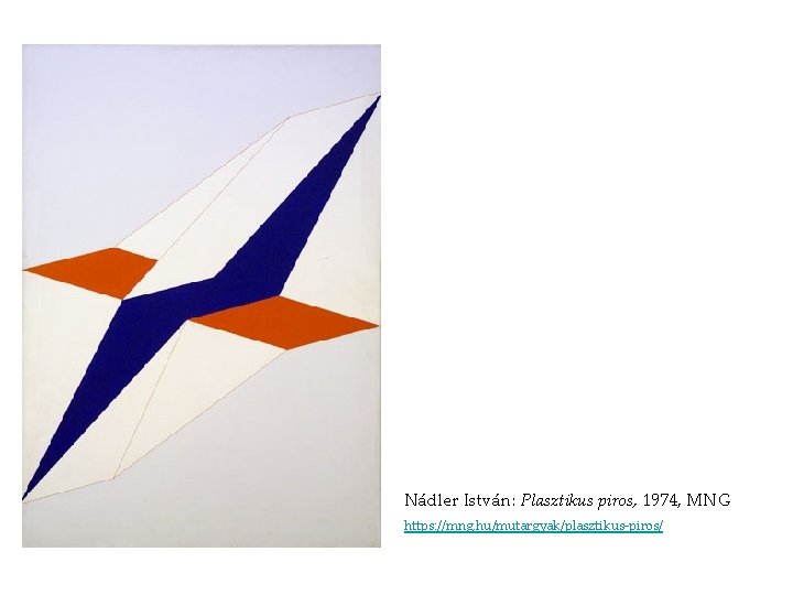 Nádler István: Plasztikus piros, 1974, MNG https: //mng. hu/mutargyak/plasztikus-piros/ Nádler István: Plasztikus piros, 1974, MNG https: //mng. hu/mutargyak/plasztikus-piros/