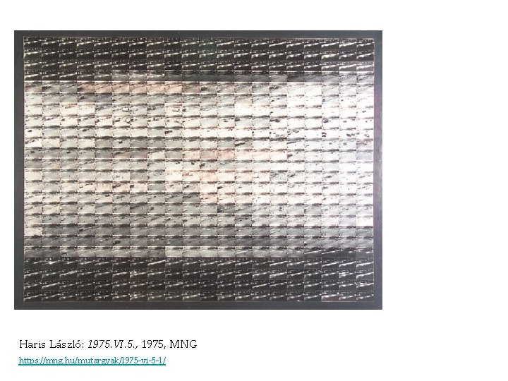 Haris László: 1975. VI. 5. , 1975, MNG https: //mng. hu/mutargyak/1975 -vi-5 -1/ Haris László: 1975. VI. 5. , 1975, MNG https: //mng. hu/mutargyak/1975 -vi-5 -1/