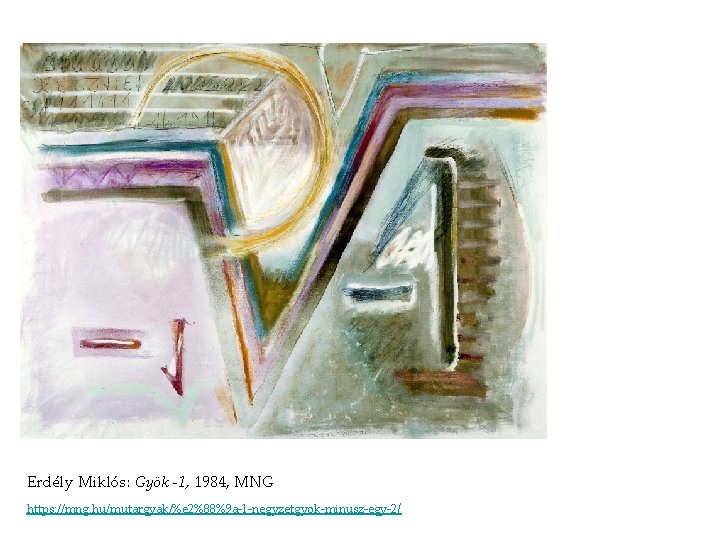 Erdély Miklós: Gyök -1, 1984, MNG https: //mng. hu/mutargyak/%e 2%88%9 a-1 -negyzetgyok-minusz-egy-2/ Erdély Miklós: Gyök -1, 1984, MNG https: //mng. hu/mutargyak/%e 2%88%9 a-1 -negyzetgyok-minusz-egy-2/
