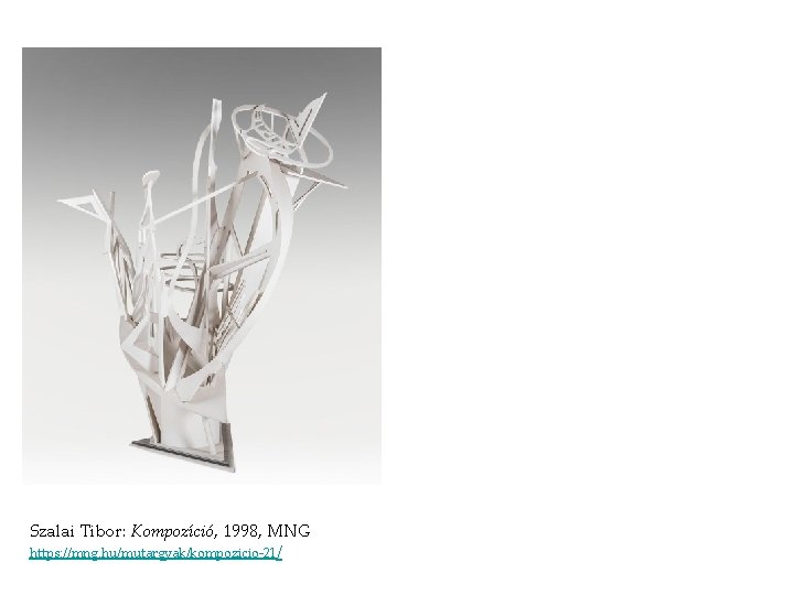 Szalai Tibor: Kompozíció, 1998, MNG https: //mng. hu/mutargyak/kompozicio-21/ Szalai Tibor: Kompozíció, 1998, MNG https: //mng. hu/mutargyak/kompozicio-21/