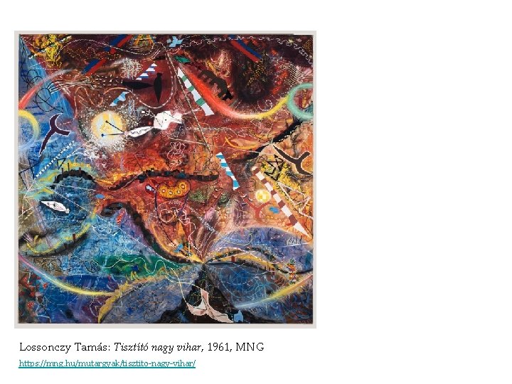 Lossonczy Tamás: Tisztító nagy vihar, 1961, MNG https: //mng. hu/mutargyak/tisztito-nagy-vihar/ Lossonczy Tamás: Tisztító nagy vihar, 1961, MNG https: //mng. hu/mutargyak/tisztito-nagy-vihar/