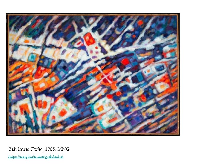 Bak Imre: Tache, 1965, MNG https: //mng. hu/mutargyak/tache/ Bak Imre: Tache, 1965, MNG https: //mng. hu/mutargyak/tache/