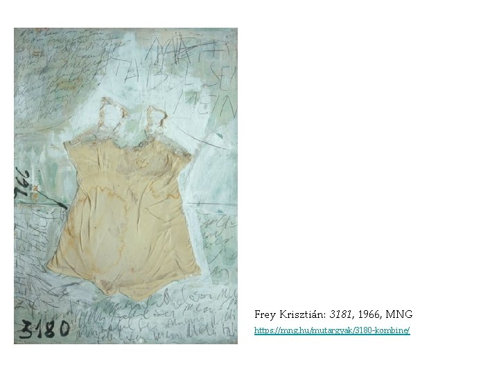 Frey Krisztián: 3181, 1966, MNG https: //mng. hu/mutargyak/3180 -kombine/ Frey Krisztián: 3181, 1966, MNG https: //mng. hu/mutargyak/3180 -kombine/