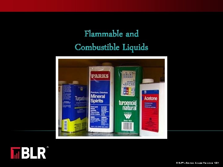 Flammable and Combustible Liquids BLR®—Business & Legal Resources 1201 © BLR©®—Business & Legal Resources
