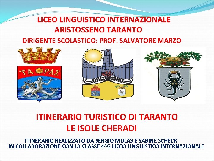 LICEO LINGUISTICO INTERNAZIONALE ARISTOSSENO TARANTO DIRIGENTE SCOLASTICO: PROF. SALVATORE MARZO ITINERARIO TURISTICO DI TARANTO