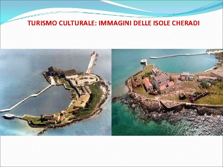 TURISMO CULTURALE: IMMAGINI DELLE ISOLE CHERADI 