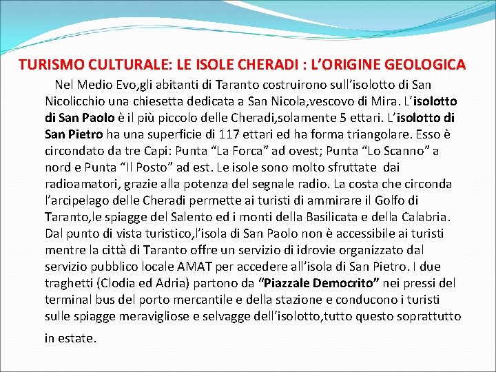 TURISMO CULTURALE: LE ISOLE CHERADI : L’ORIGINE GEOLOGICA Nel Medio Evo, gli abitanti di