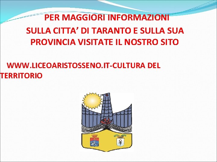 PER MAGGIORI INFORMAZIONI SULLA CITTA’ DI TARANTO E SULLA SUA PROVINCIA VISITATE IL NOSTRO