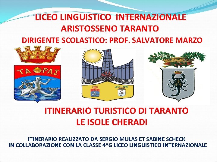 LICEO LINGUISTICO INTERNAZIONALE ARISTOSSENO TARANTO DIRIGENTE SCOLASTICO: PROF. SALVATORE MARZO ITINERARIO TURISTICO DI TARANTO