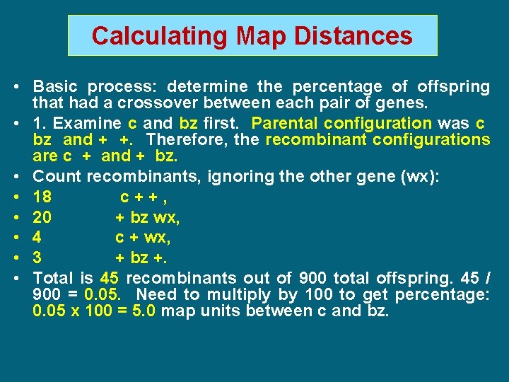 Calculating Map Distances • Basic process: determine the percentage of offspring that had a