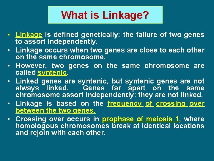 What is Linkage? • Linkage is defined genetically: the failure of two genes to