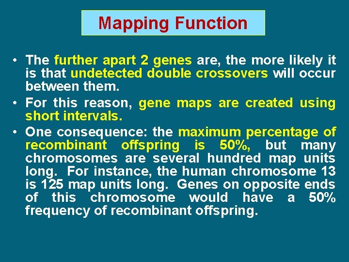 Mapping Function • The further apart 2 genes are, the more likely it is